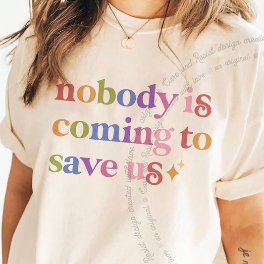 Nobody is Coming to Save Us Care & Resist progressive t-shirt in Ivory