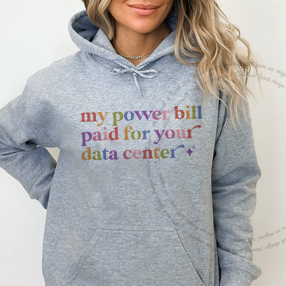 My Power Bill Paid for Your Data Center Care & Resist Gildan hoodie in Sport Grey