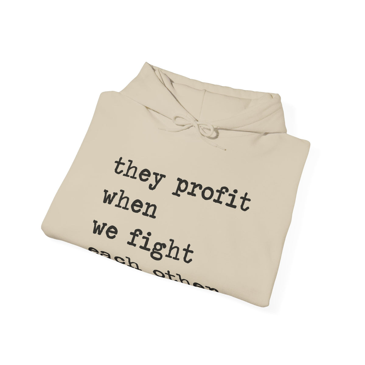 They Profit When We Fight Each Other Hoodie