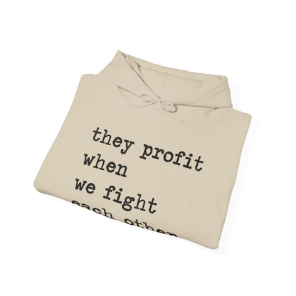 They Profit When We Fight Each Other Hoodie