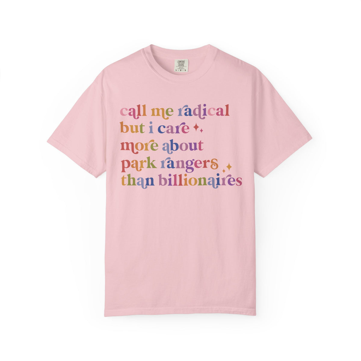 Call Me Radical but I Care More About Park Rangers Than Billionaires Comfort Colors Unisex T-Shirt