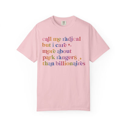 Call Me Radical but I Care More About Park Rangers Than Billionaires Comfort Colors Unisex T-Shirt