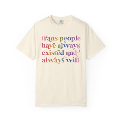 Trans People Have Always Existed and Always Will Comfort Colors Unisex T-Shirt
