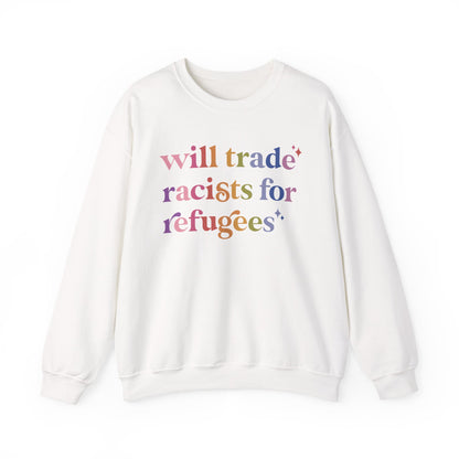 Will Trade Racists for Refugees Sweatshirt