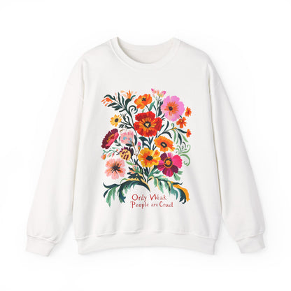 Only Weak People Are Cruel Sweatshirt