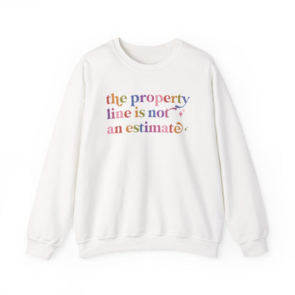 The Property Line is not an Estimate Sweatshirt