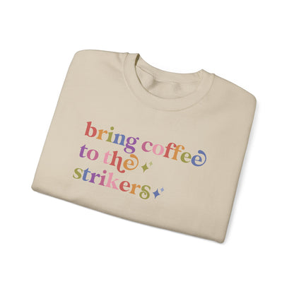 Bring Coffee to the Strikers Sweatshirt