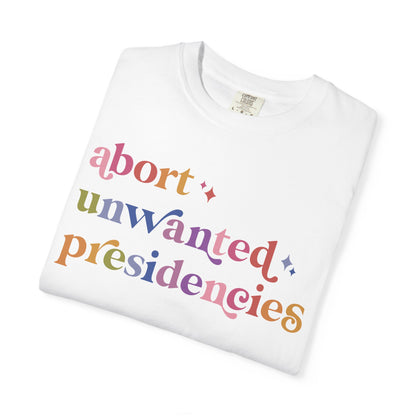 Abort Unwanted Presidencies Comfort Colors Unisex T-Shirt
