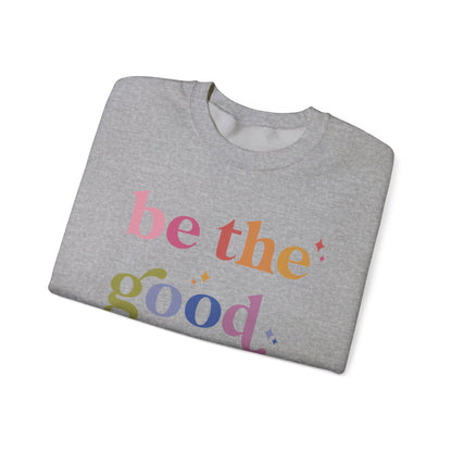 Be the Good Sweatshirt