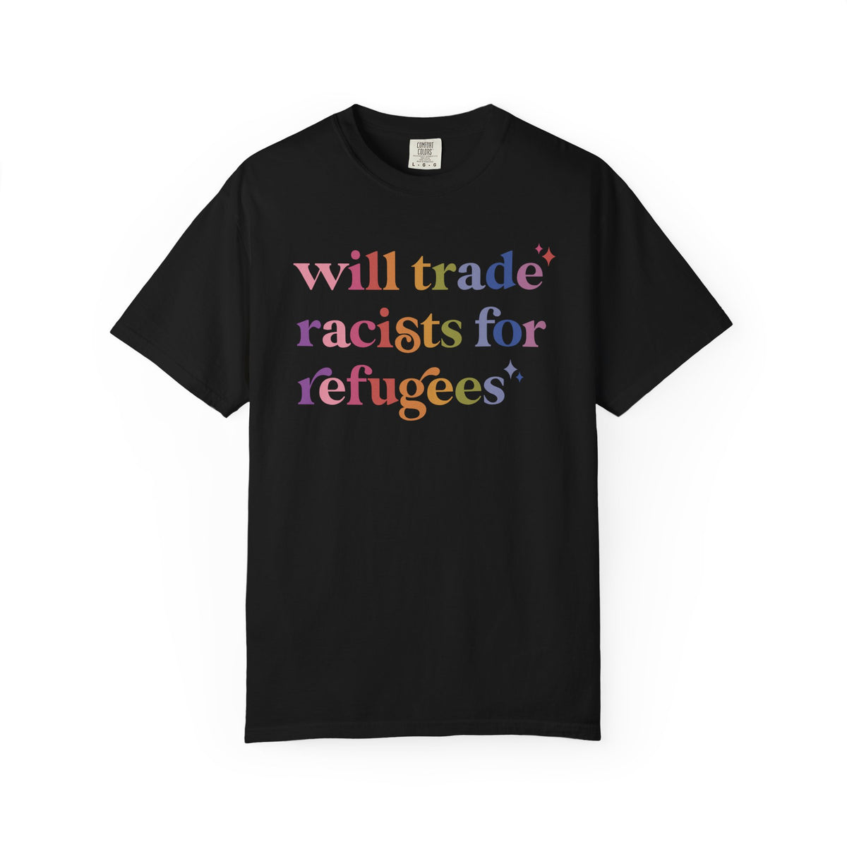 Will Trade Racists for Refugees Comfort Colors Unisex T-Shirt
