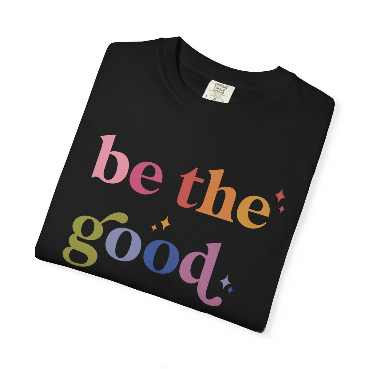 Be the Good Comfort Colors Unisex T-Shirt