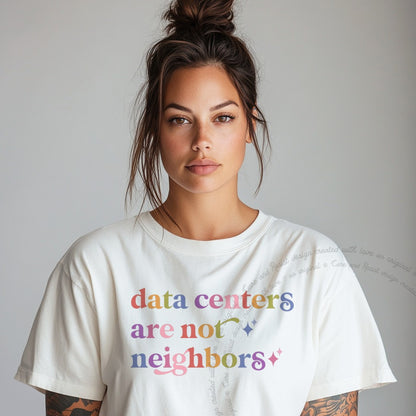 Data Centers are not Neighbors Care & Resist rainbow tee