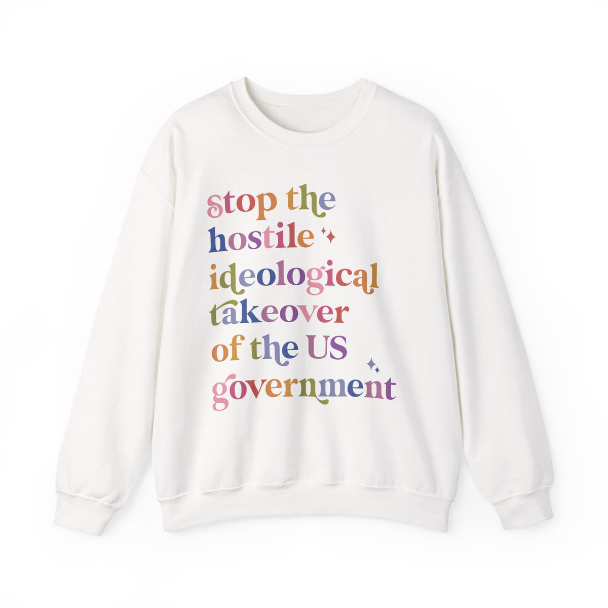 Stop the Hostile Ideological Takeover of the US Government Sweatshirt