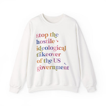 Stop the Hostile Ideological Takeover of the US Government Sweatshirt