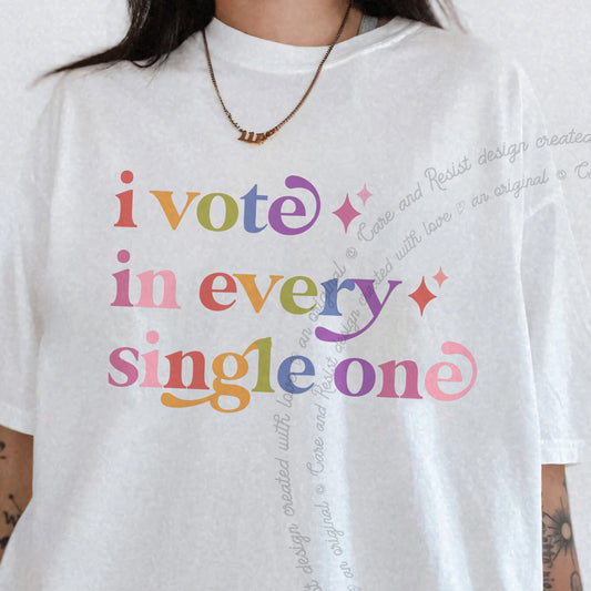 I Vote in Every Single One Care & Resist progressive t-shirt in White