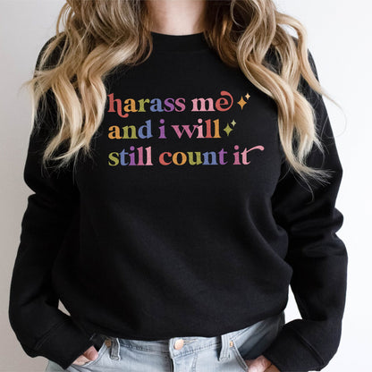 Harass Me and I Will Still Count It Care & Resist Gildan crewneck sweatshirt in Black