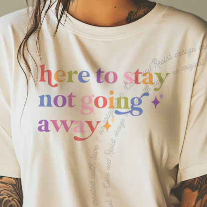 Here to Stay not Going Away Care & Resist progressive t-shirt in Ivory