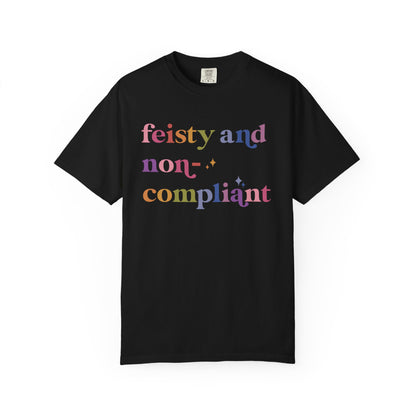 Feisty and Non-compliant Comfort Colors Unisex T-Shirt