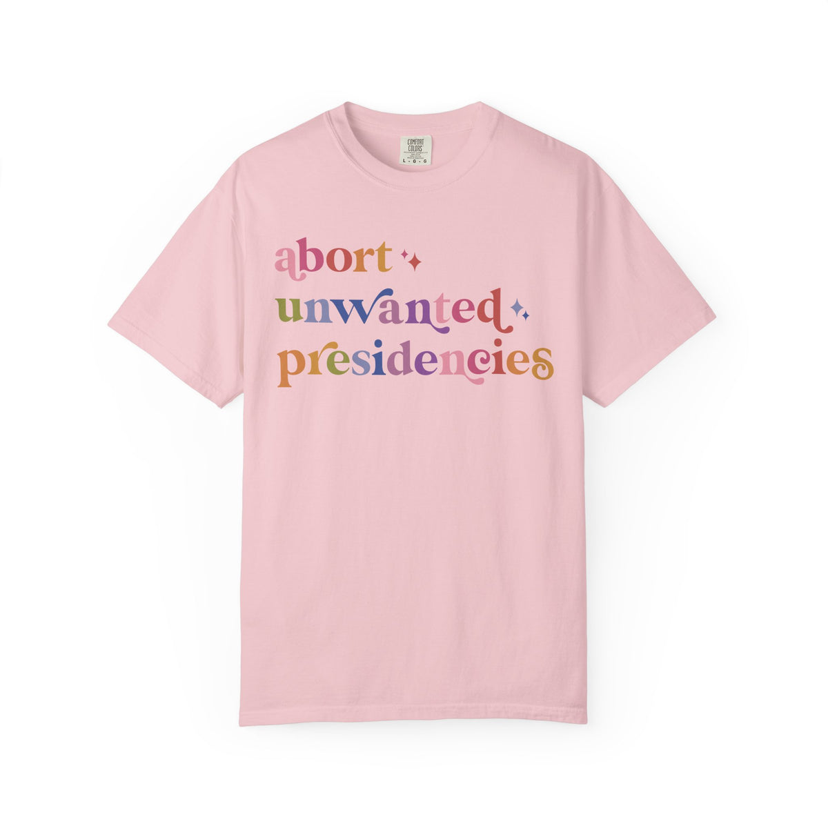 Abort Unwanted Presidencies Comfort Colors Unisex T-Shirt