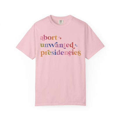 Abort Unwanted Presidencies Comfort Colors Unisex T-Shirt