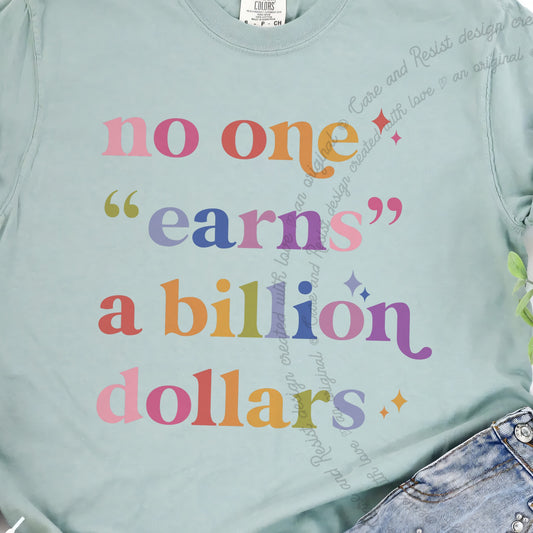 No One Earns a Billion Dollars Care & Resist progressive t-shirt in Bay