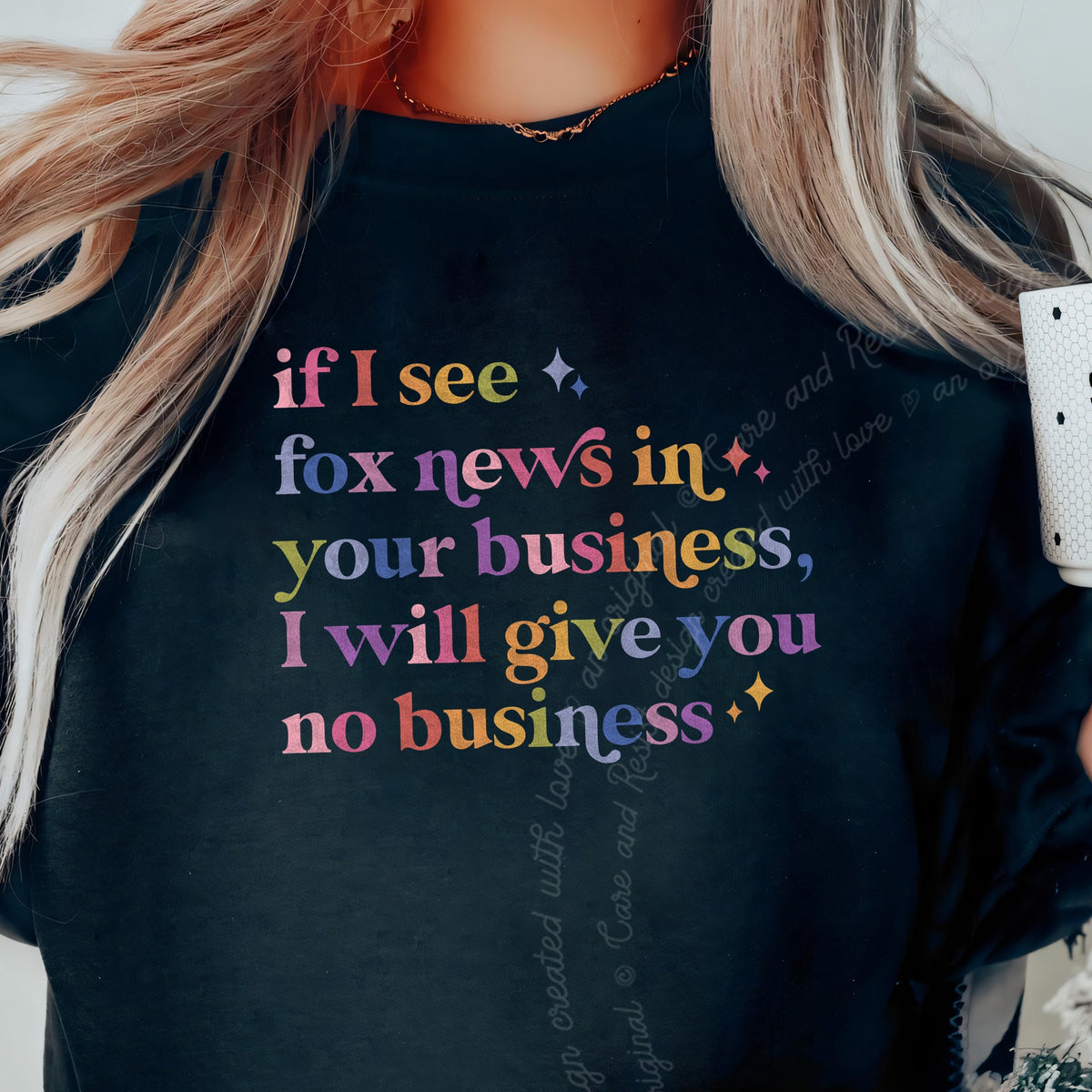 If I See Fox News in Your Business, I Will Give You No Business Care & Resist Gildan crewneck sweatshirt in Black