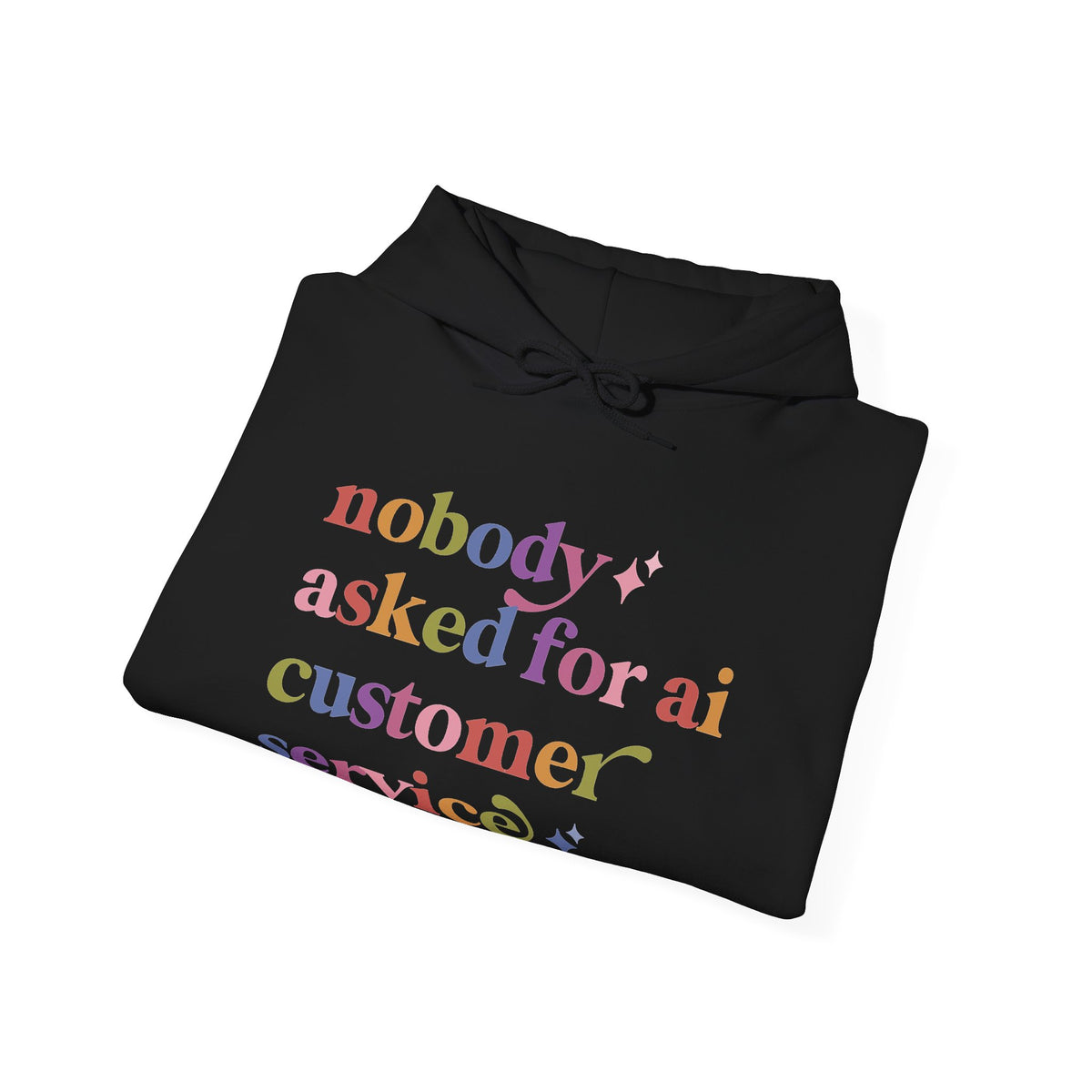 Nobody Asked for Ai Customer Service Hoodie