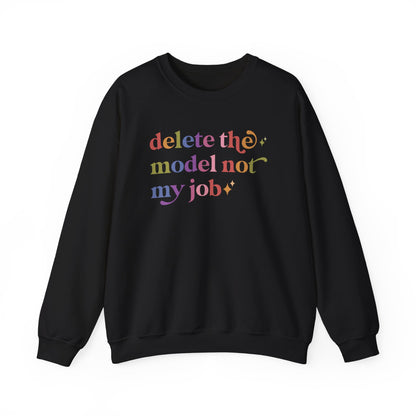 Delete the Model not My Job Sweatshirt