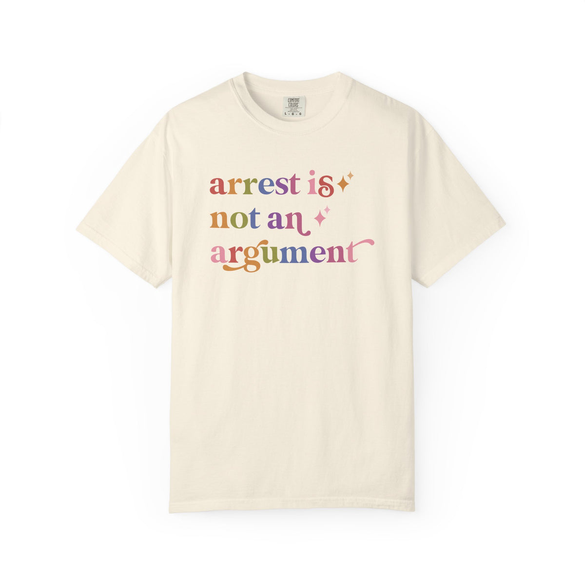 Arrest is not an Argument Comfort Colors Unisex T-Shirt