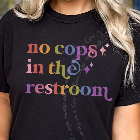 No Cops in the Restroom Care & Resist progressive t-shirt in Black