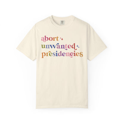 Abort Unwanted Presidencies Comfort Colors Unisex T-Shirt