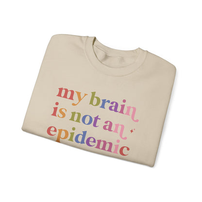 My Brain is not an Epidemic Sweatshirt