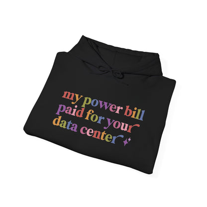 My Power Bill Paid for Your Data Center Hoodie