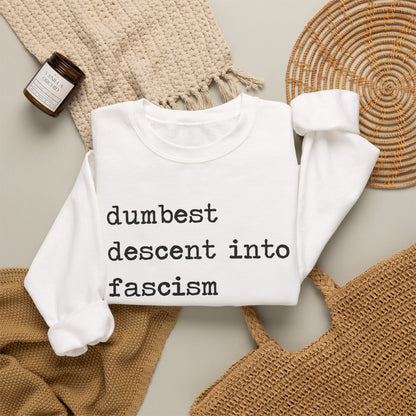 Dumbest Descent Into Fascism of All Time Sweatshirt