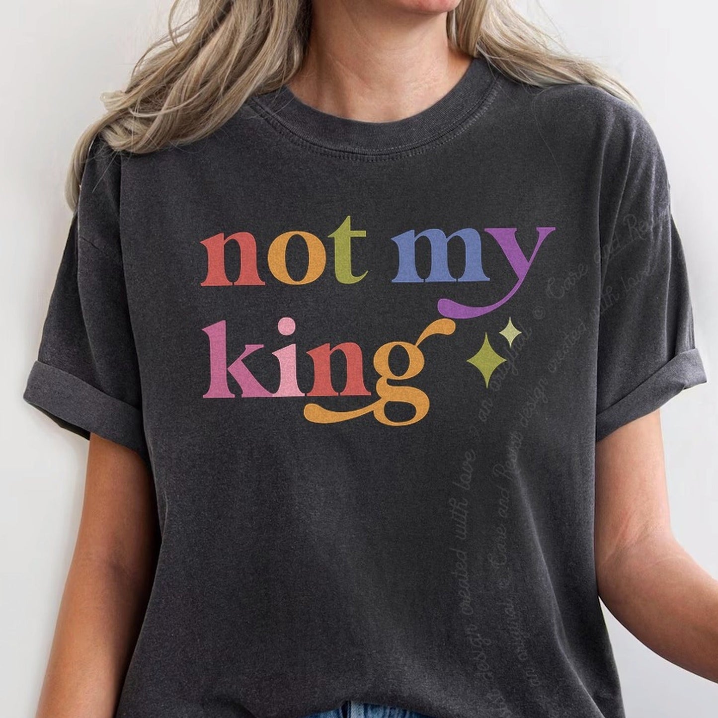 Not My King Care & Resist rainbow Comfort Colors tee, Graphite