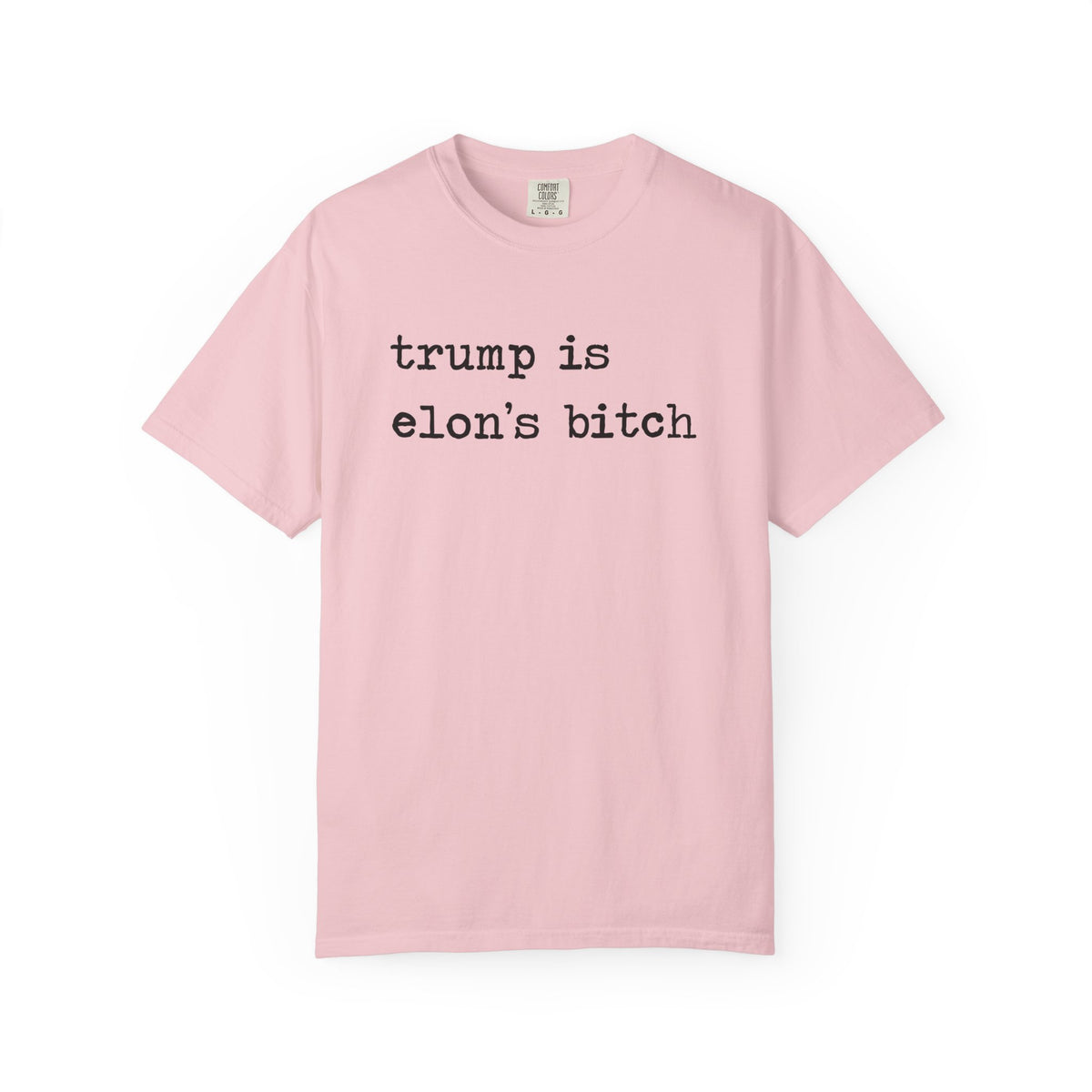 Trump Is Elon's Bitch Comfort Colors Unisex T-Shirt