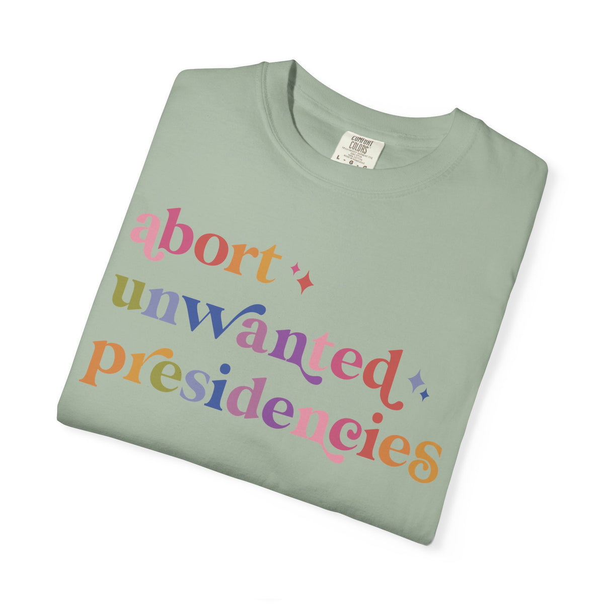 Abort Unwanted Presidencies Comfort Colors Unisex T-Shirt