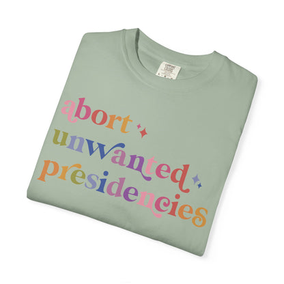 Abort Unwanted Presidencies Comfort Colors Unisex T-Shirt