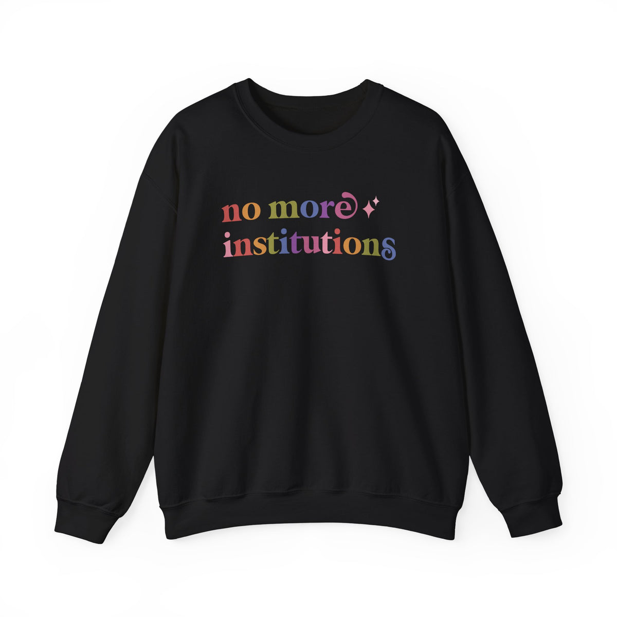 No More Institutions Sweatshirt