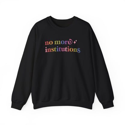 No More Institutions Sweatshirt