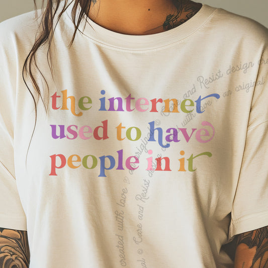 The Internet Used to Have People in It Care & Resist progressive t-shirt in Ivory