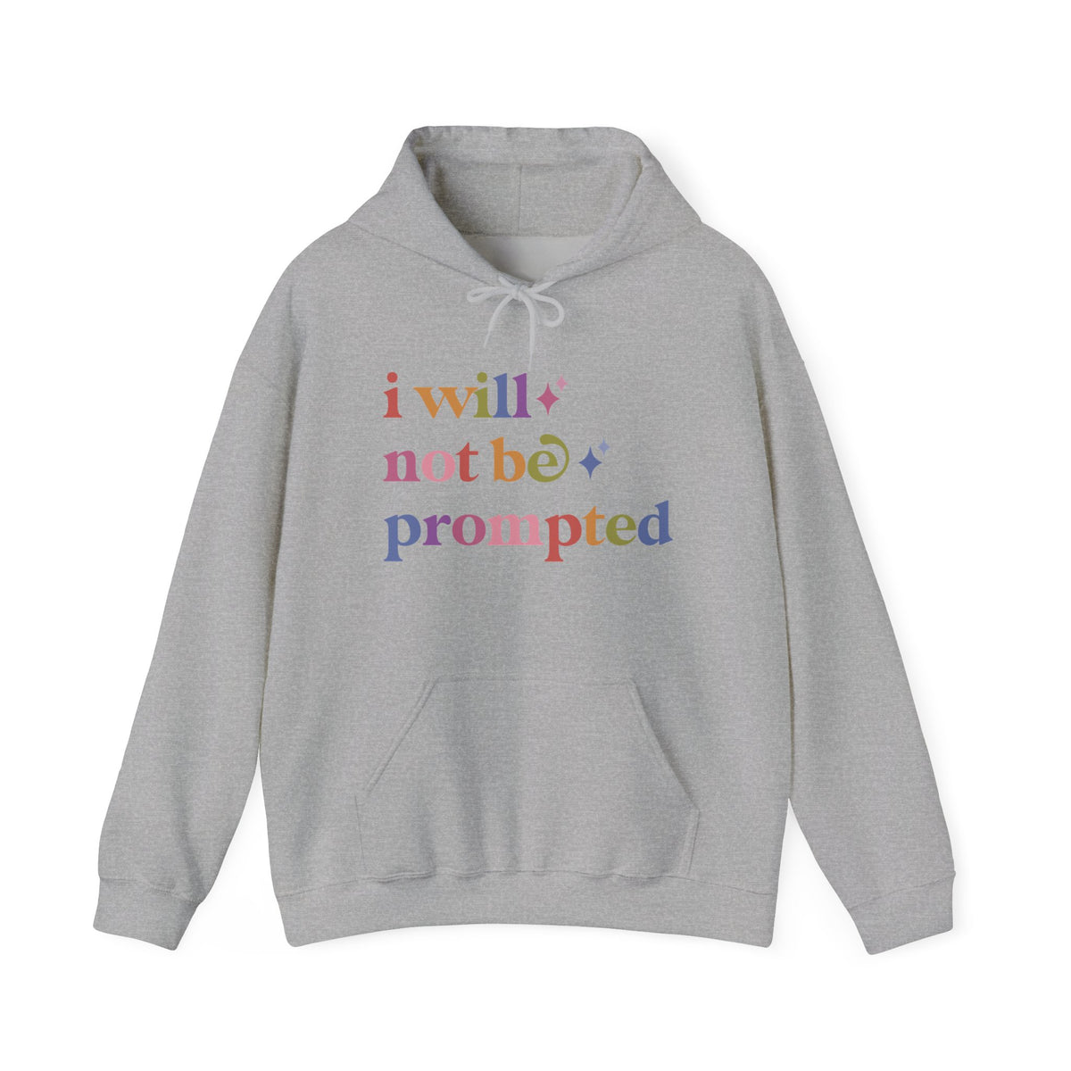 I Will not Be Prompted Hoodie