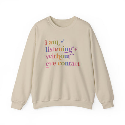 I Am Listening Without Eye Contact Sweatshirt