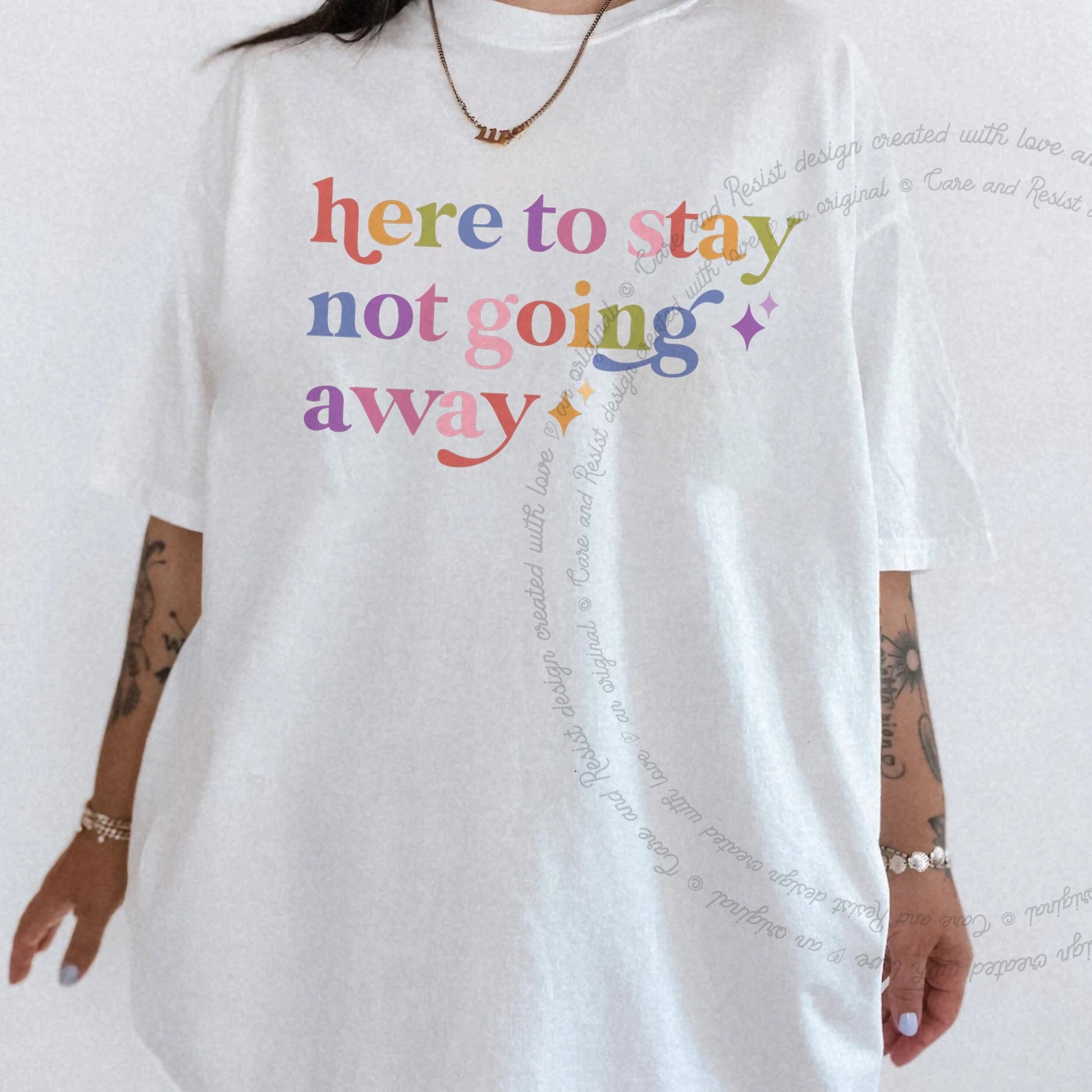 Here to Stay not Going Away Care & Resist rainbow Comfort Colors tee, White