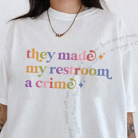 They Made My Restroom a Crime Care & Resist progressive t-shirt in White