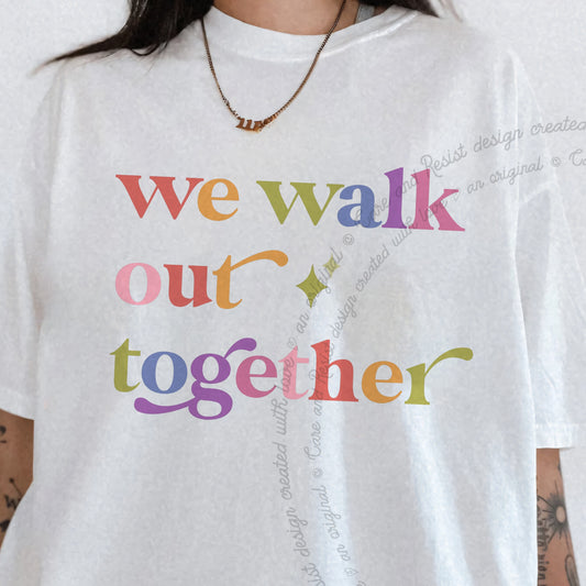 We Walk Out Together Care & Resist progressive t-shirt in White