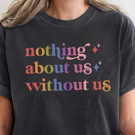 Nothing About Us Without Us Comfort Colors Unisex T-Shirt