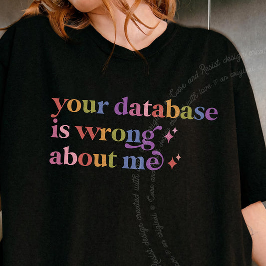 Your Database is Wrong About Me Care & Resist progressive t-shirt in Black