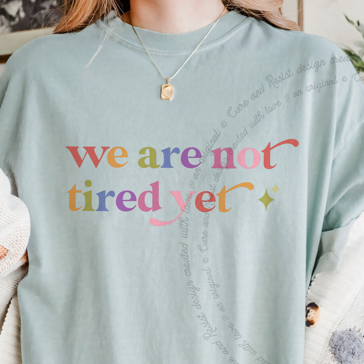 We are not Tired Yet Care & Resist progressive t-shirt in Bay