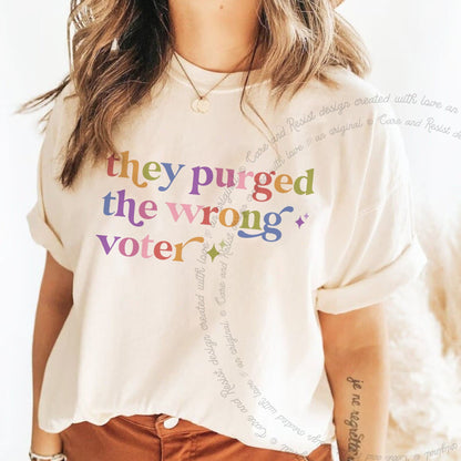 They Purged the Wrong Voter Care & Resist rainbow tee